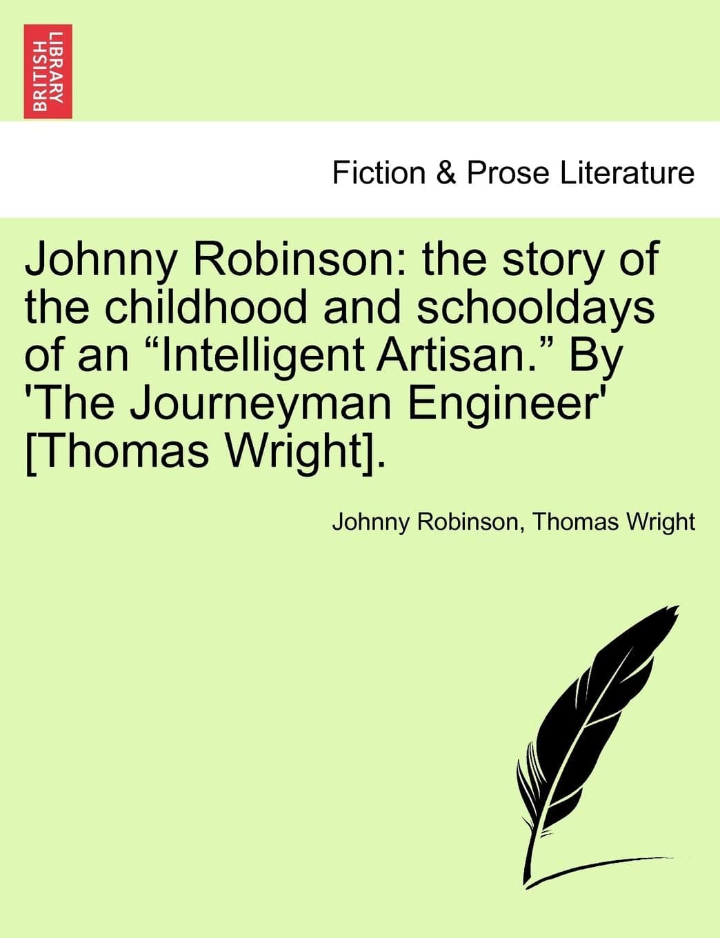 Johnny Robinson: the story of the childhood and schooldays of an "Intelligent Artisan." By 'The Journeyman Engineer' [Thomas Wright].