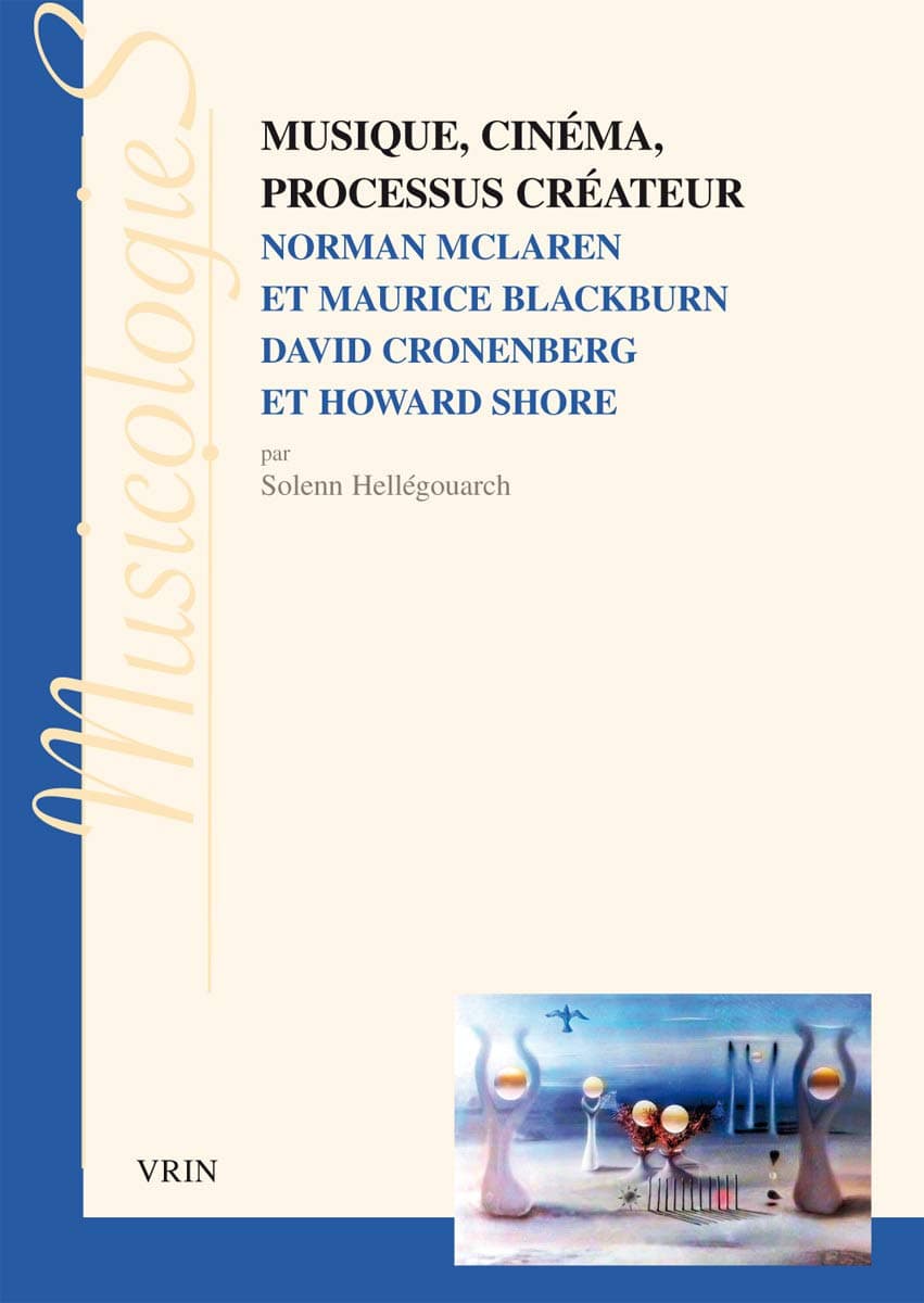 Musique, Cinema, Processus Createur: Norman Mclaren Et Maurice Blackburn David Cronenberg Et Howard Shore (Musicologies)