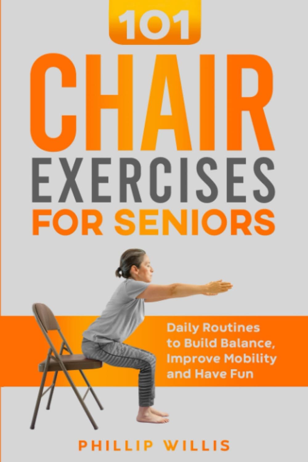 101 Chair Exercises for Seniors: Daily Routines to Build Balance, Improve Mobility, and Have Fun (Keeping the brain sharp for elderly)