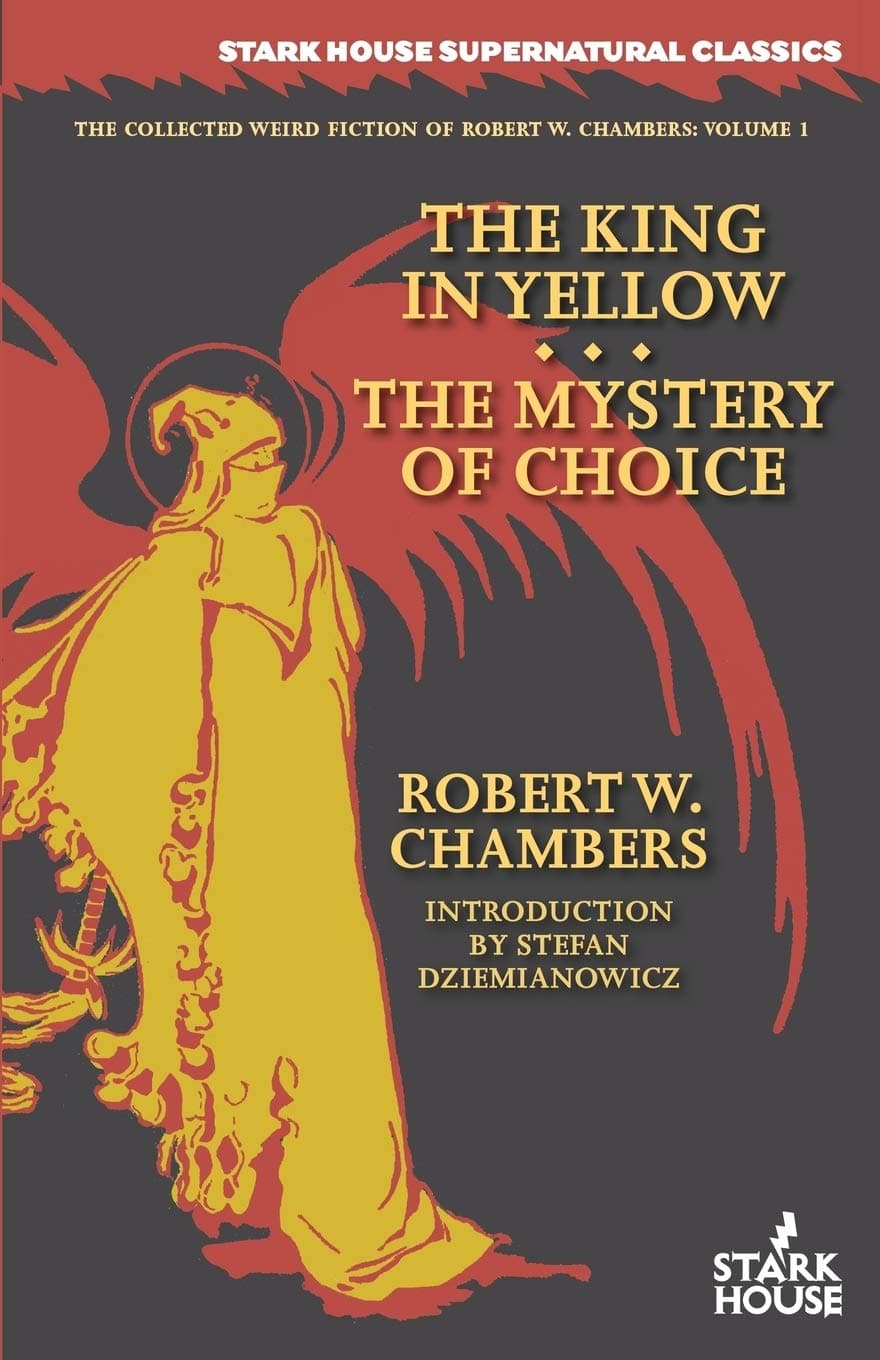 The King in Yellow / The Mystery of Choice (Collected Weird Fiction of Robert W. Chambers)