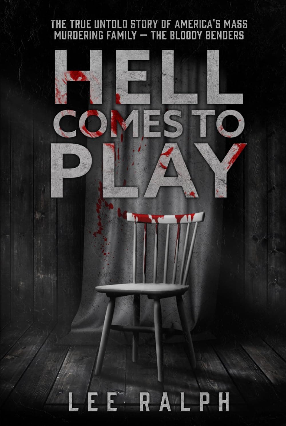 Hell Comes to Play: The TRUE Untold Story of America's Mass Murdering Family, The Bloody Benders