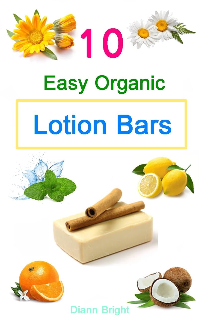 10 Easy Homemade Organic Lotion Bars: DIY Easy Organic Lotion Bar Recipes From Natural Ingredients, good for all skin types