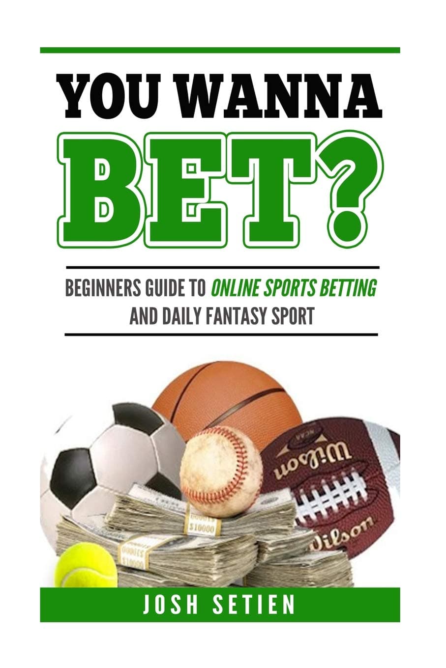 You Wanna Bet?: Beginners Guide to Online Sports Betting and Daily Fantasy Sports Paperback – January 16, 2016