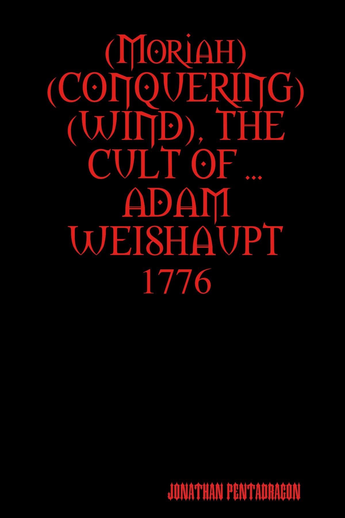 (Moriah Conquering Wind), the Cult of ... Adam Weishaupt