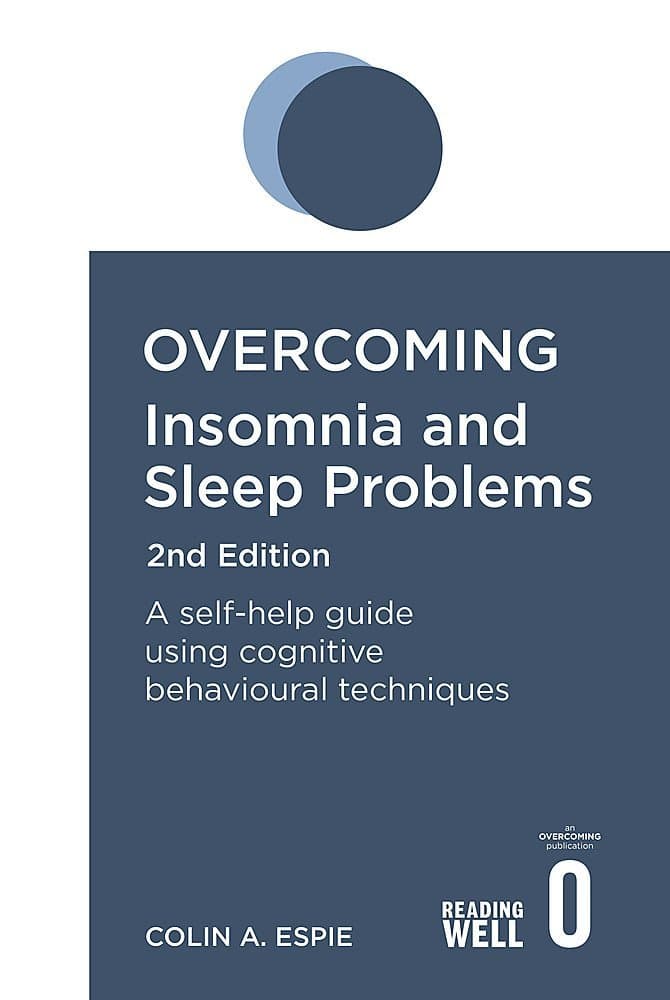 Overcoming Insomnia 2nd Edition: A self-help guide using cognitive behavioural techniques (Overcoming Books)