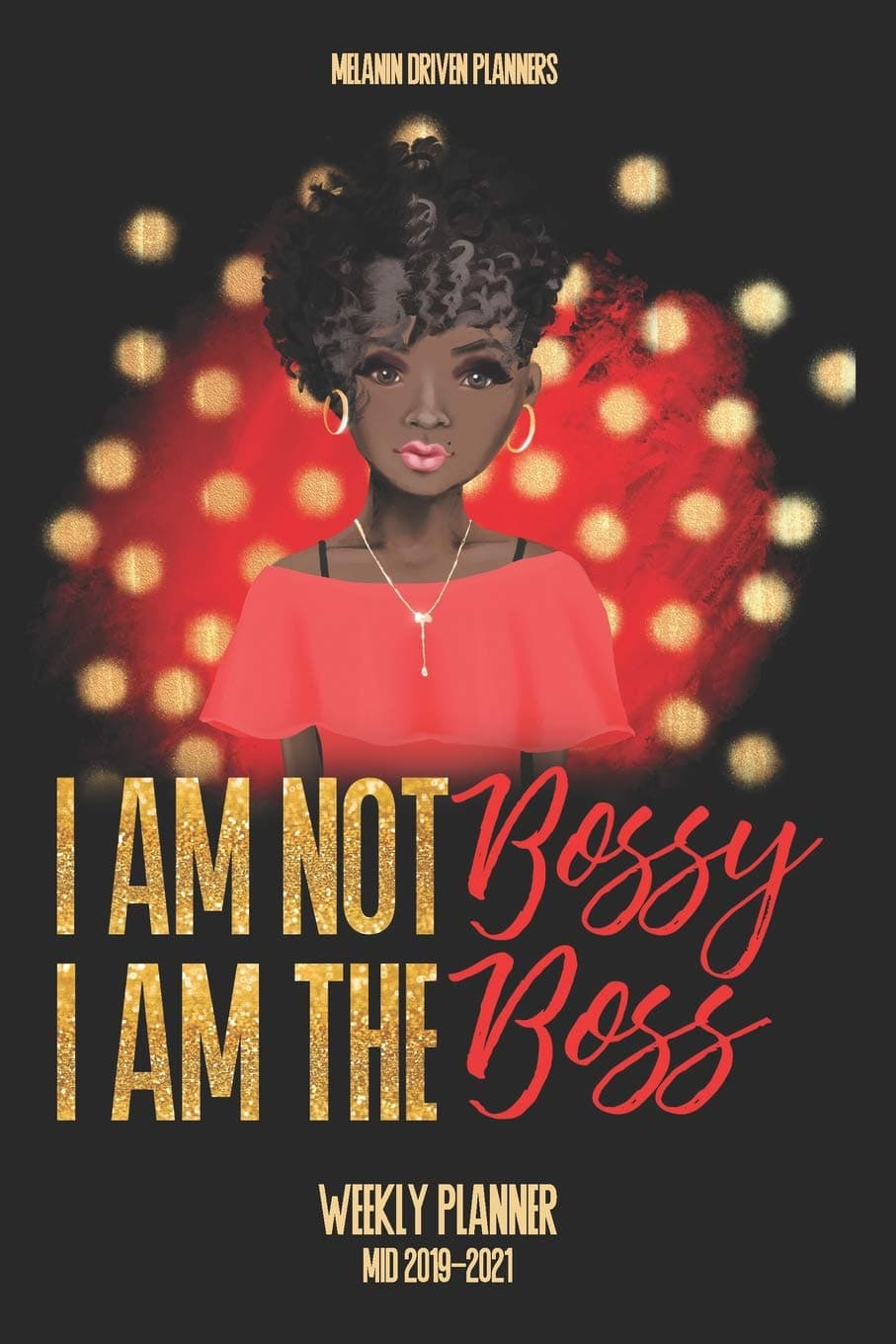 I Am Not Bossy, I Am The Boss: Mid 2019-2021 Weekly Planner: Schedule Organizer, Features Priority and To Do List for Year-Round Goals