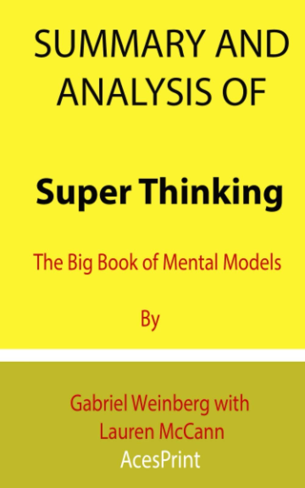 Summary and Analysis of Super Thinking: The Big Book of Mental Models By Gabriel Weinberg with Lauren McCann Paperback – 5 April 2021