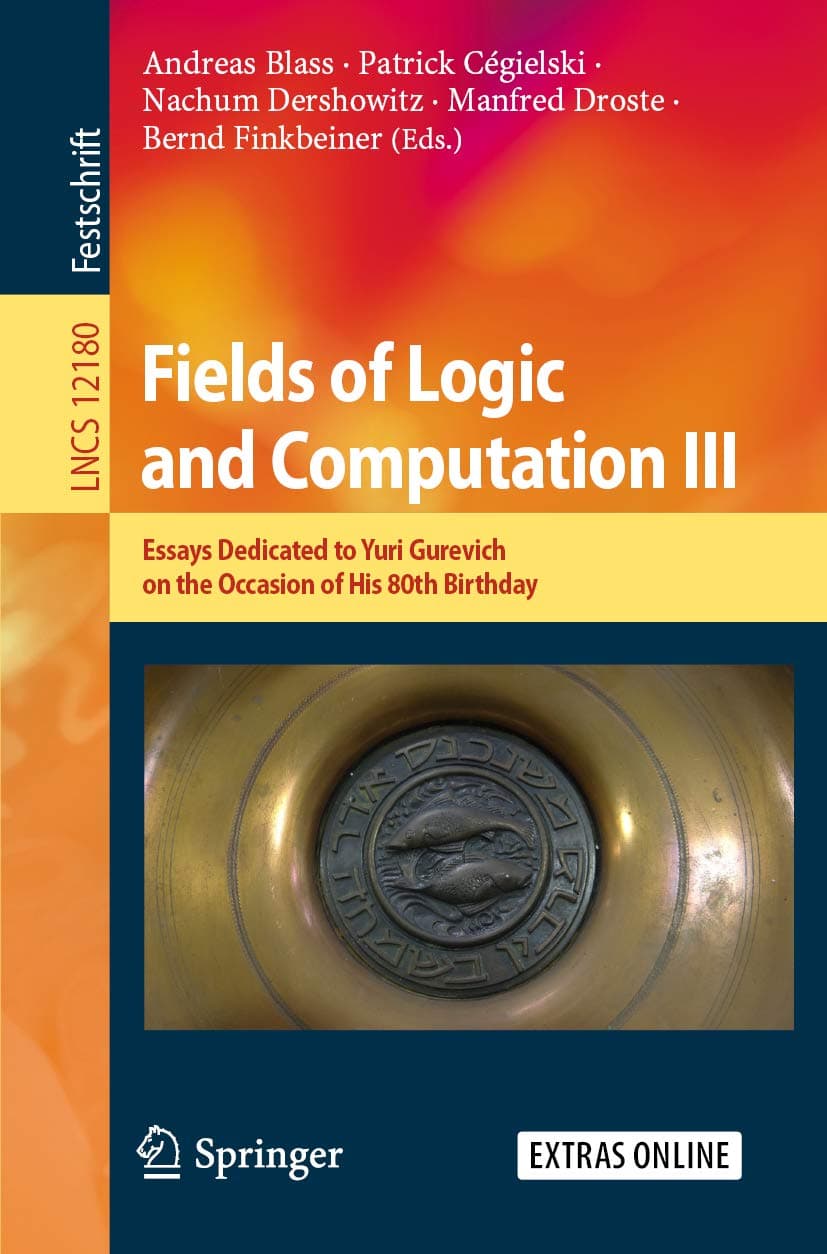 Fields of Logic and Computation III: Essays Dedicated to Yuri Gurevich on the Occasion of His 80th Birthday: 12180 (Lecture Notes in Computer Science)