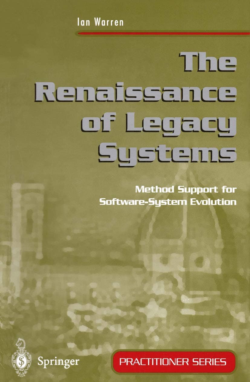 The Renaissance of Legacy Systems: Method Support for Software-System Evolution (Practitioner Series)