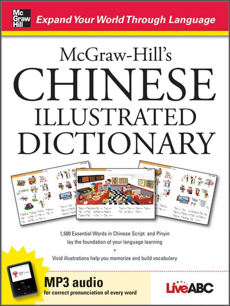 McGraw-Hill's Chinese Illustrated Dictionary: 1,500 Essential Words in Chinese Script and Pinyin lay the foundation of your language learning First Edition