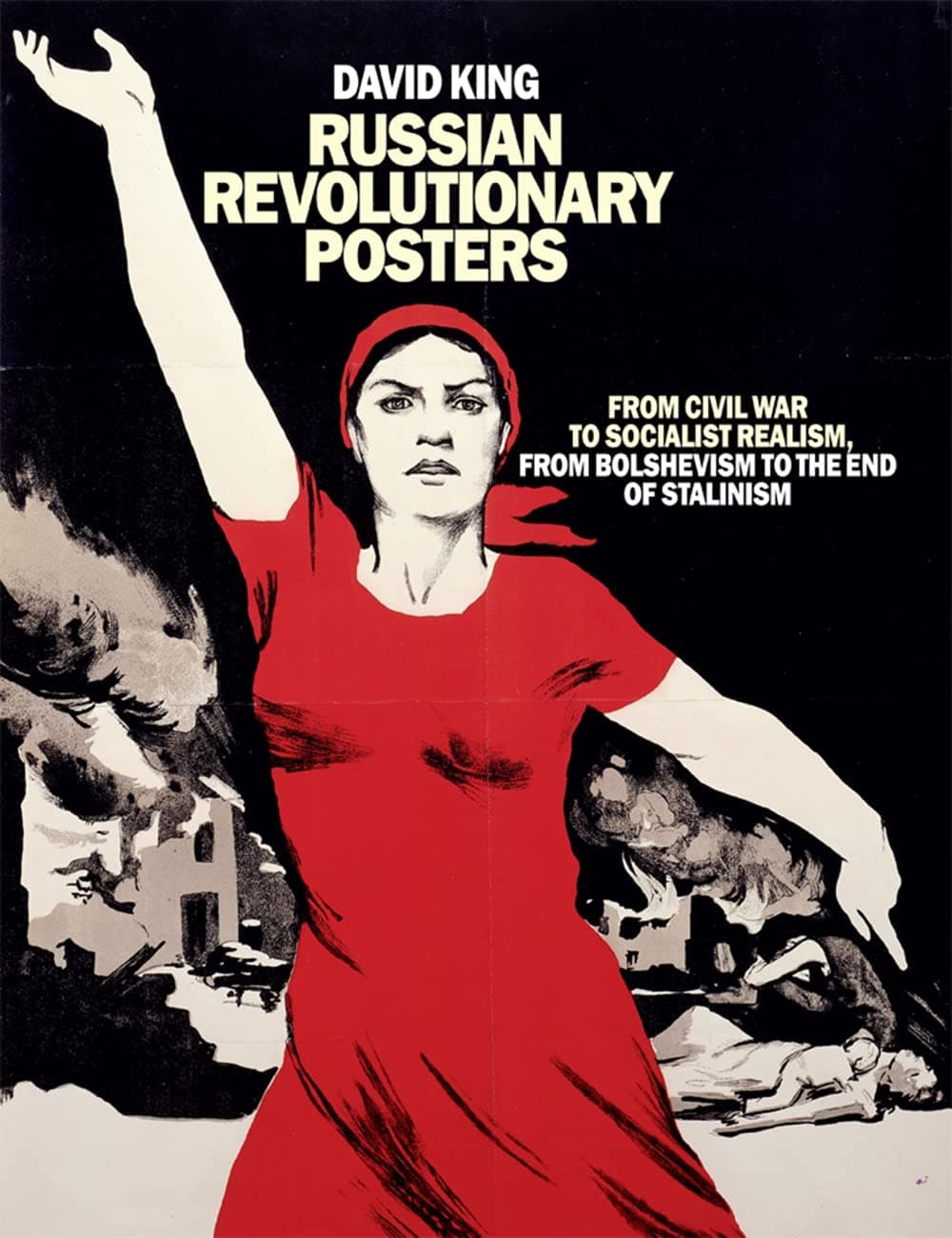 Russian Revolutionary Posters: From Civil War to Socialist Realism, From Bolshevism to the End of Stalinism Paperback – 5 Mar. 2015