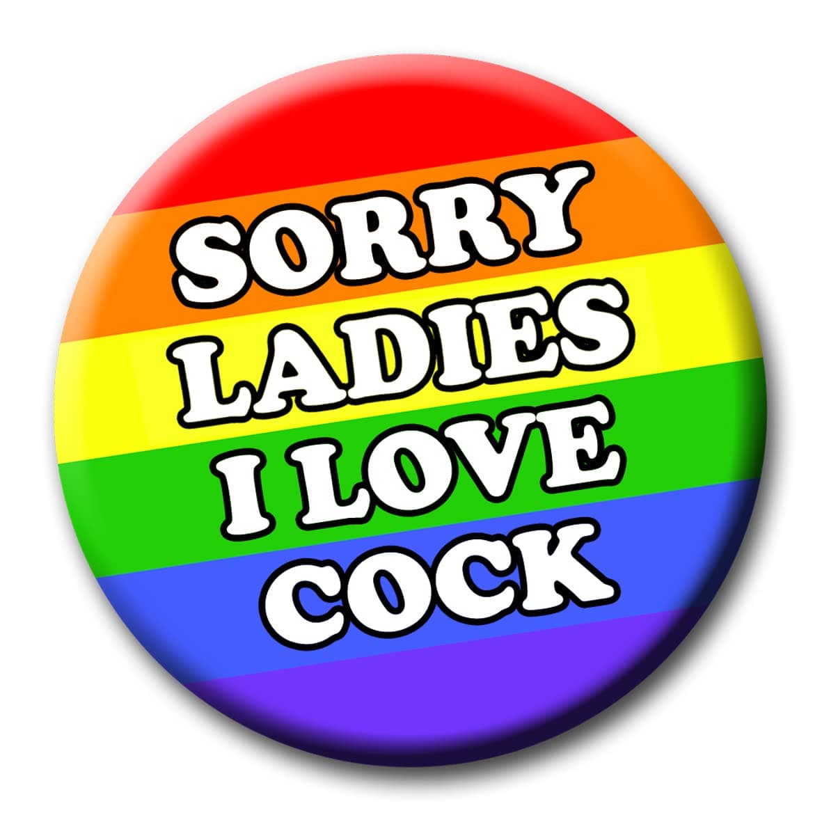 Party People Sorry Ladies I Love Cock Badge - 59mm - Gay LGBQT Novelty pin badge button gift