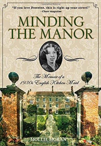 Minding the Manor: The Memoir Of A 1930S English Kitchen Maid