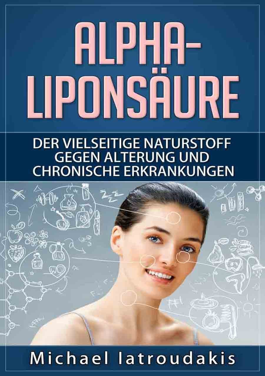 Die Alpha-Liponsäure: Der vielseitige Naturstoff gegen Alterung und chronische Erkrankungen (Anti-Aging, Demenz, Hauterkrankungen, Diabetes, Erschöpfung, Entgiftung / WISSEN KOMPAKT) (German Edition)