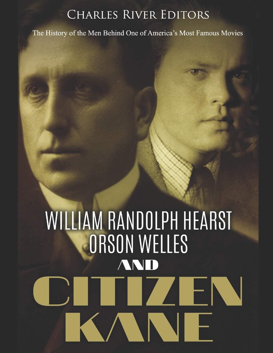 William Randolph Hearst, Orson Welles, and Citizen Kane: The History of the Men Behind One of America’s Most Famous Movies