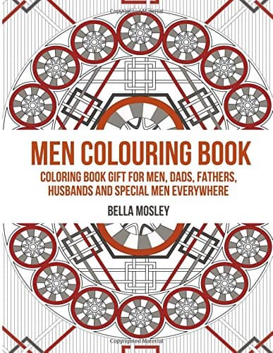 Men Colouring Book: Colouring Book Gift for Men, Dads, Fathers, Husbands and Special Men Everywhere: The Perfect Anti-stress Colouring Book for Him Paperback – 5 Nov. 2015