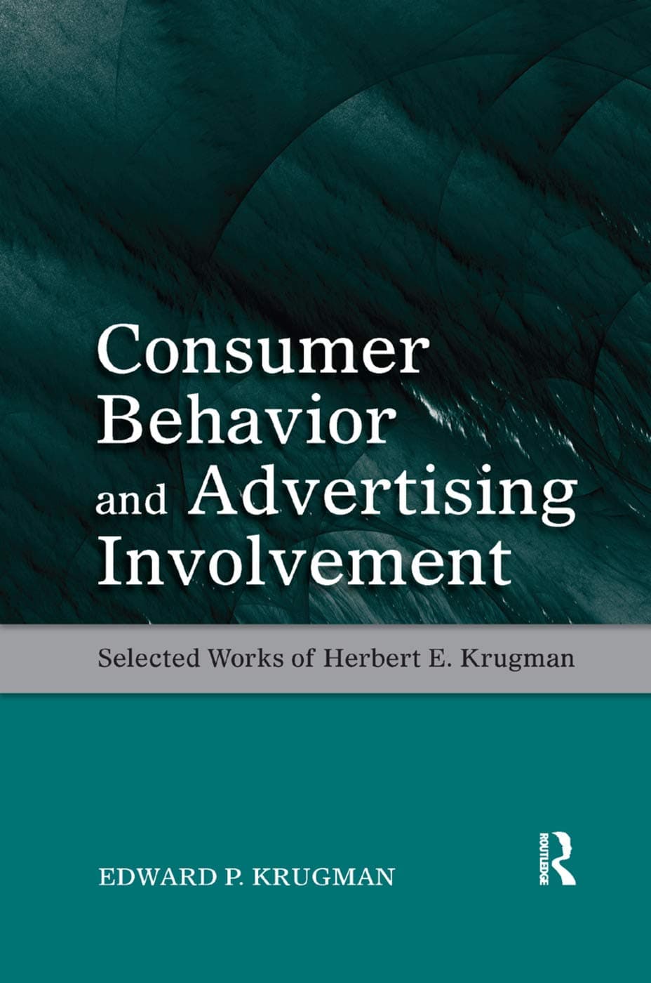 Consumer Behavior and Advertising Involvement: Selected Works of Herbert E. Krugman (Marketing and Consumer Psychology Series) Paperback – 18 Oct. 2018