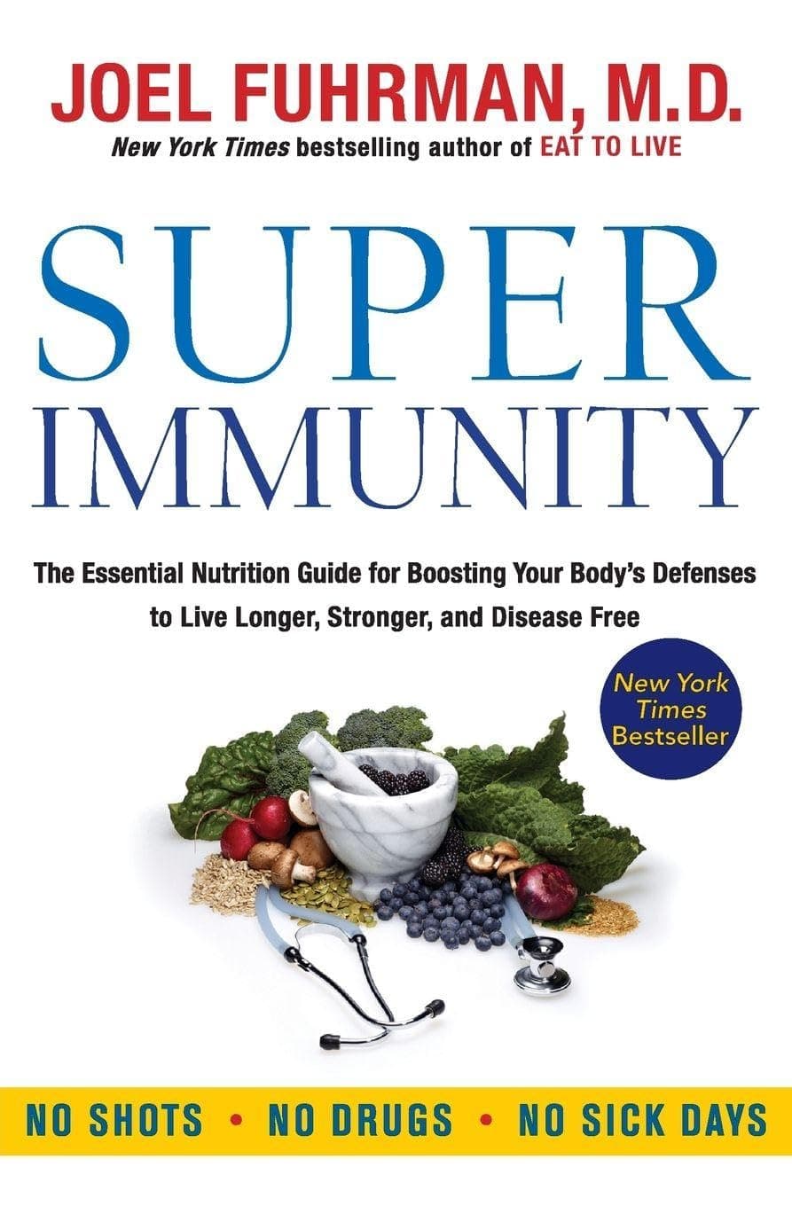 Super Immunity: The Essential Nutrition Guide for Boosting Your Body's Defenses to Live Longer, Stronger, and Disease Free – From a Bestselling Doctor (Eat for Life)