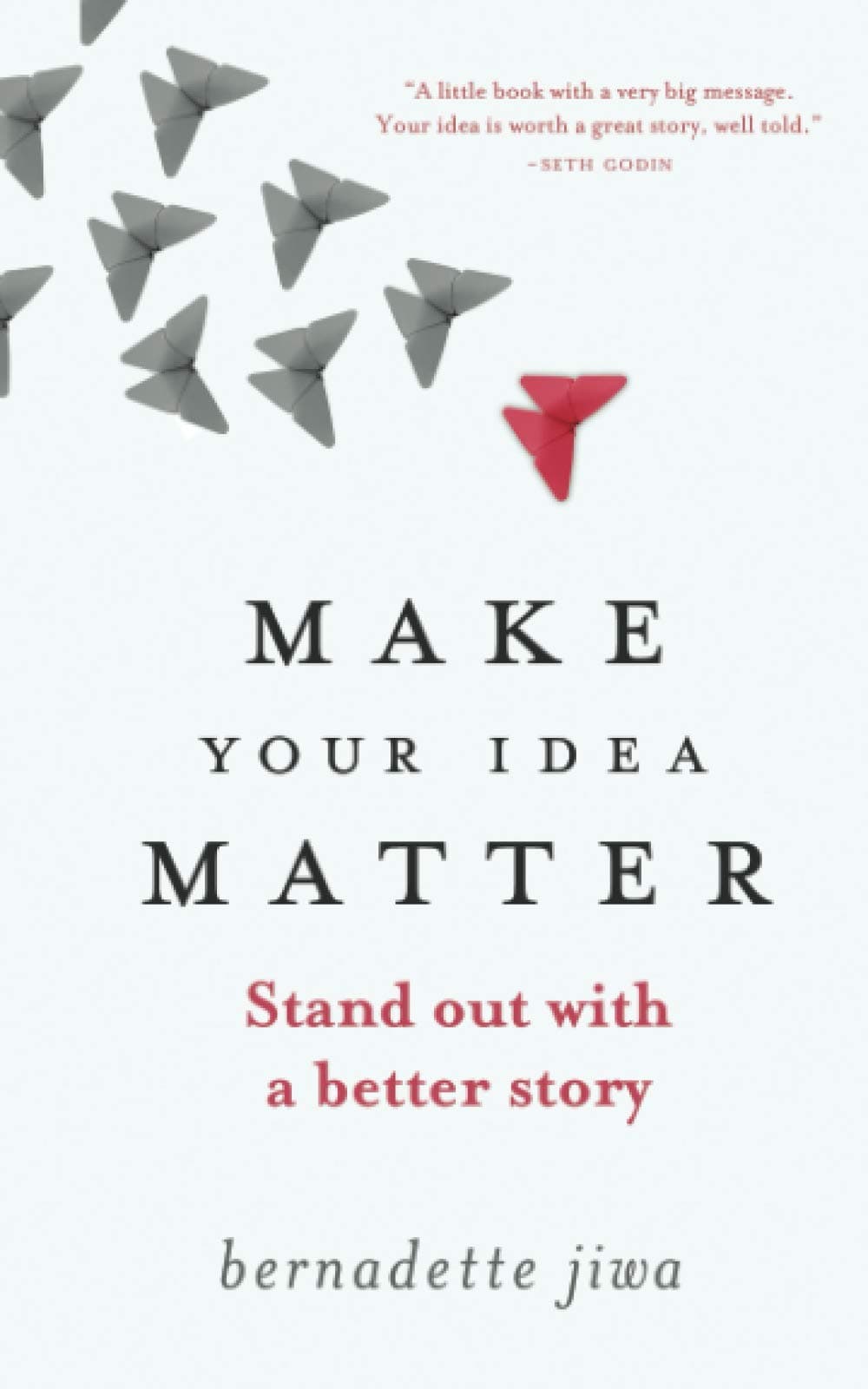 Make Your Idea Matter: Stand Out with a Better Story