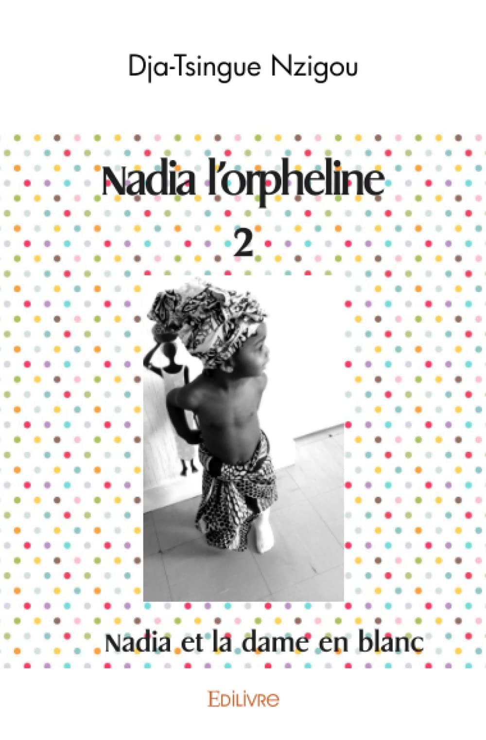 Edilivre Nadia l'orpheline 2: Nadia et la dame en blanc
