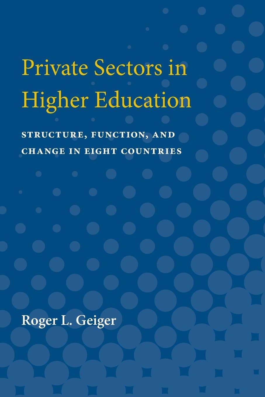 Private Sectors in Higher Education: Structure, Function, and Change in Eight Countries
