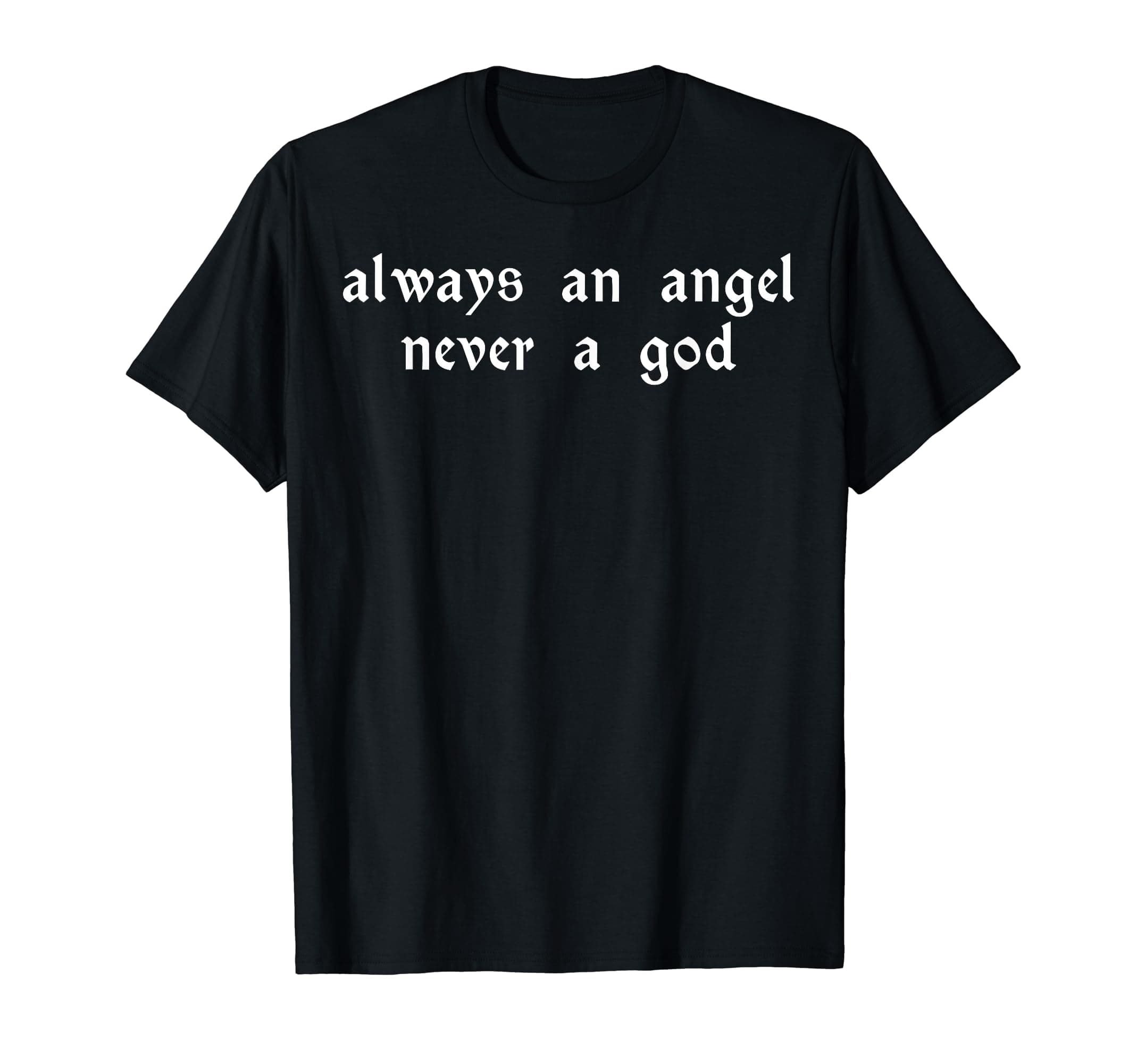 Funny Always An Angel Never A God Tee ShirtAlways An Angel Never A God T-Shirt