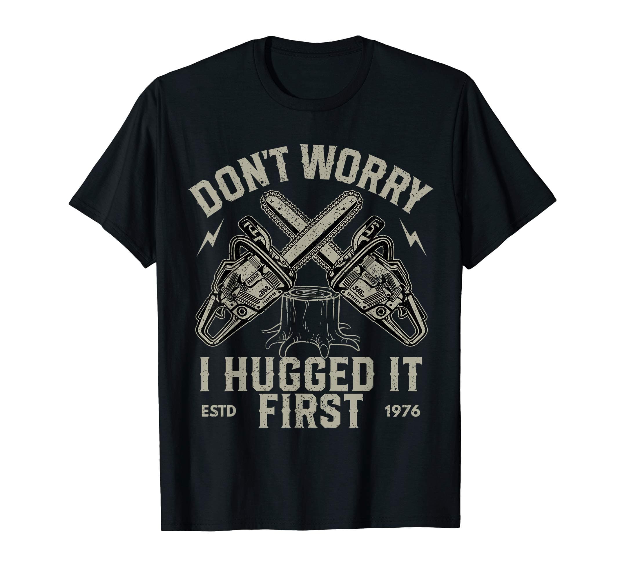 Dont Worry I Hugged It First Funny Lumberjack Logger Gift T-ShirtOEKO-TEX STANDARD 100
