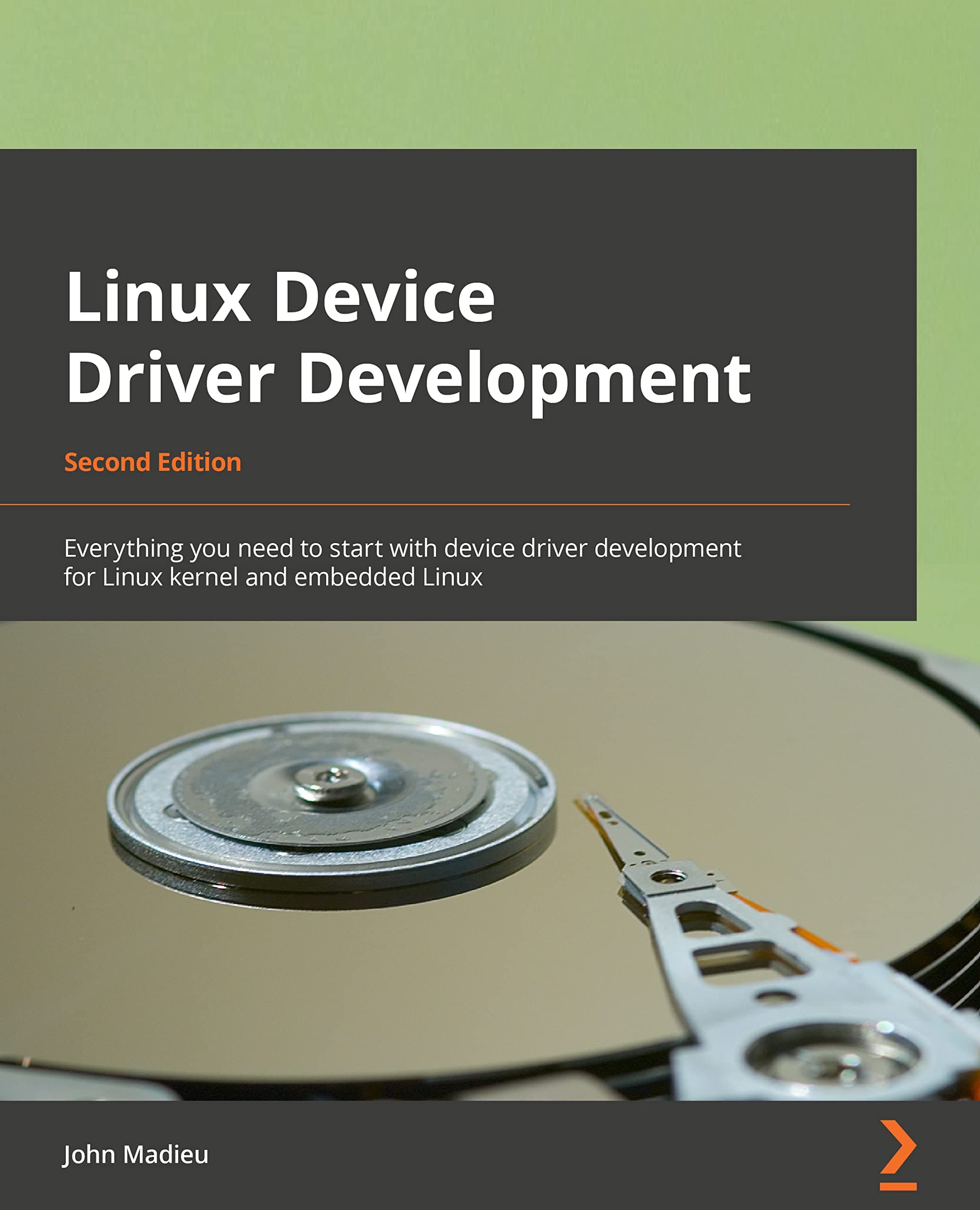 Packt Linux Device Driver Development - Second Edition: Everything you need to start with device driver development for Linux kernel and embedded Linux