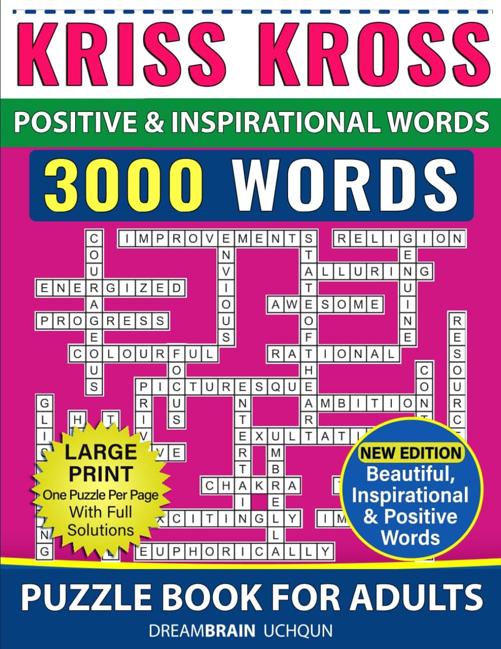 Kriss Kross Puzzle Book For Adults with Full Solutions - LARGE PRINT - One Puzzle Per Page: Criss Cross Crossword Activity Book with 3.000 Beautiful, Inspirational & Positive Words