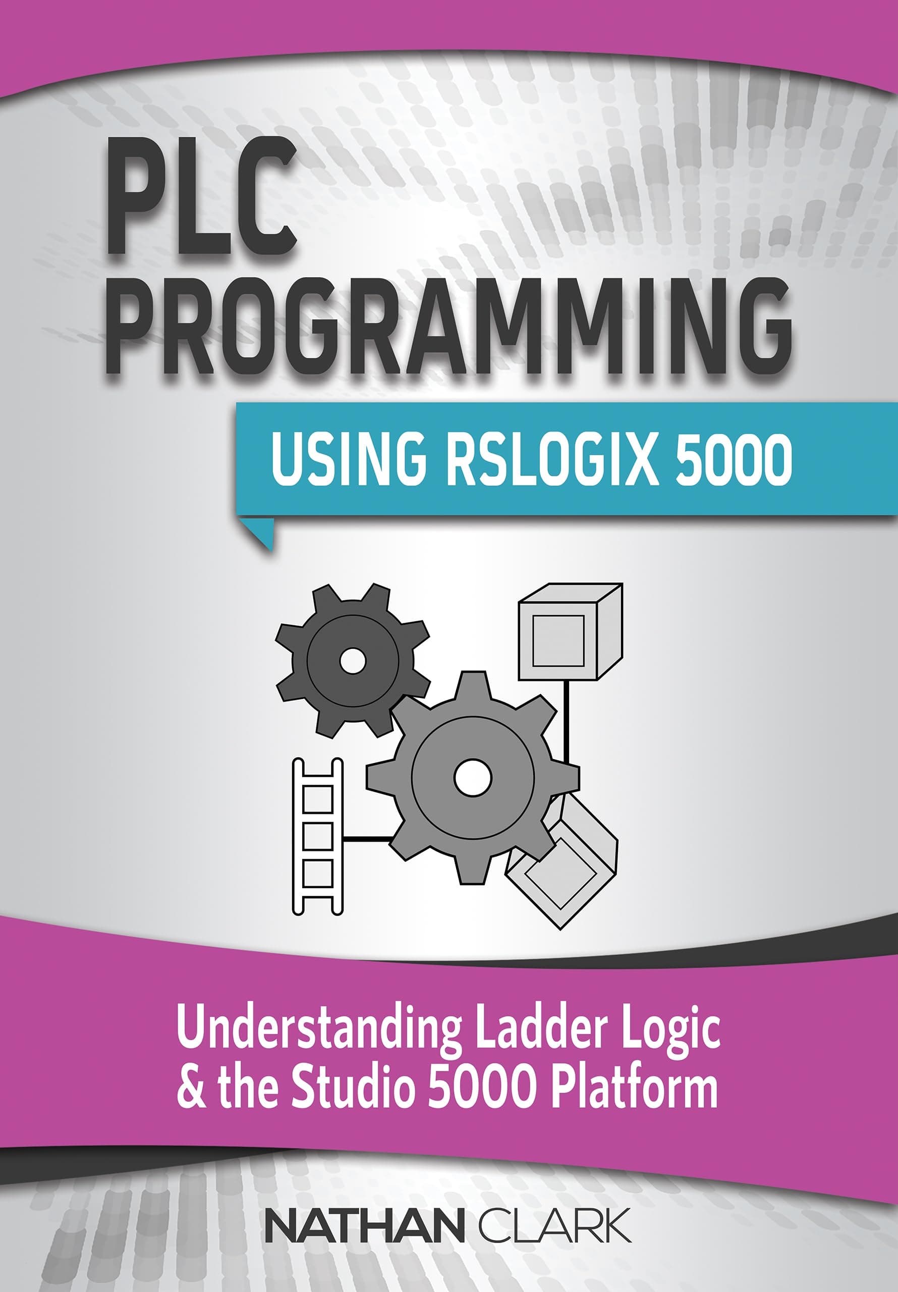 PLC Programming Using RSLogix 5000: Understanding Ladder Logic and the Studio 5000 Platform (Allen‑Bradley Book 2)