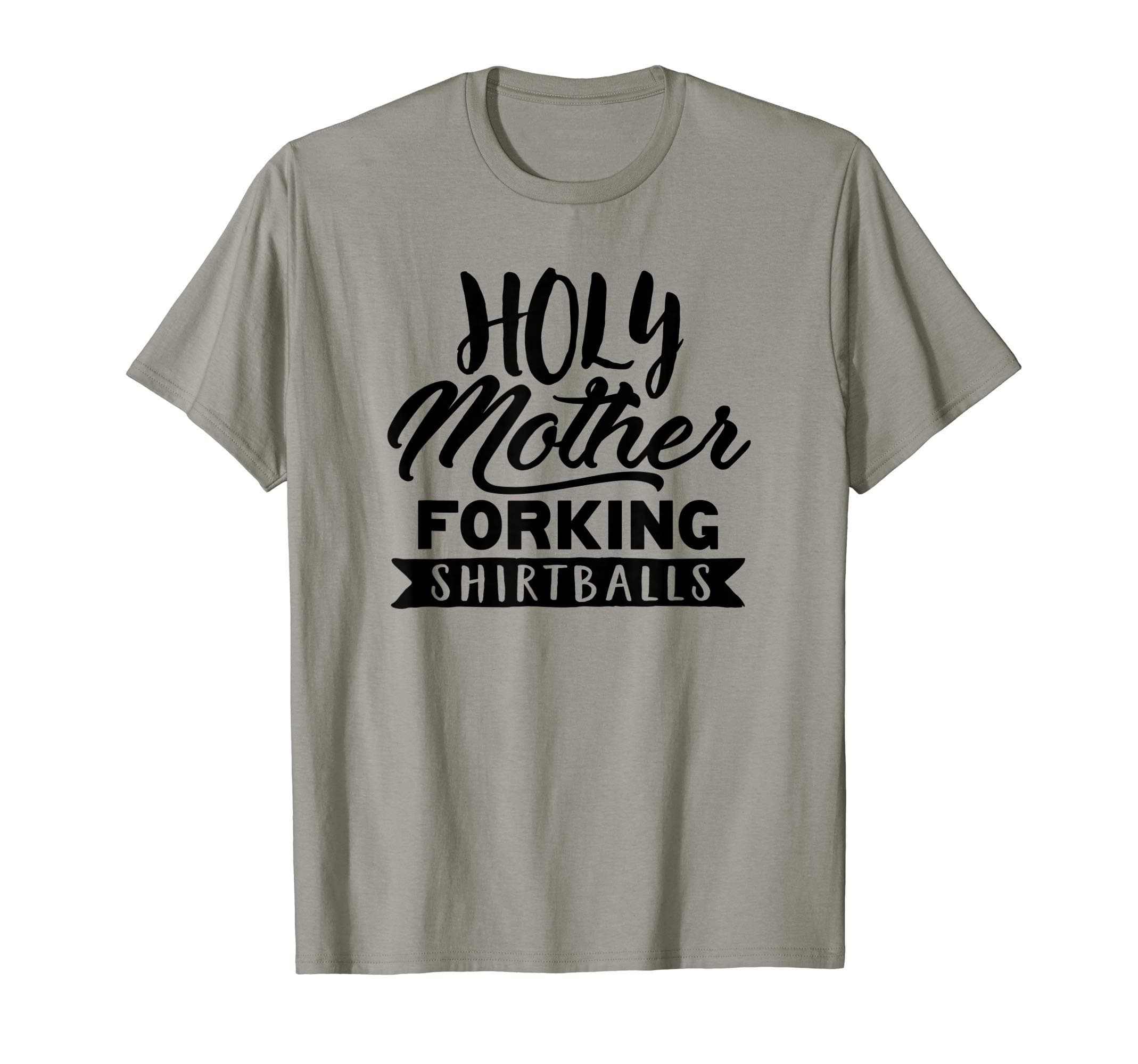 Cute Funny & Unique Holy Forking Shirtballs T-Shirt & Gift