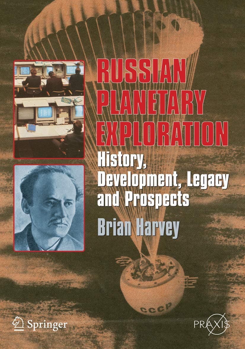 Russian Planetary Exploration: History, Development, Legacy and Prospects (Springer Praxis Books) 2007th Edition