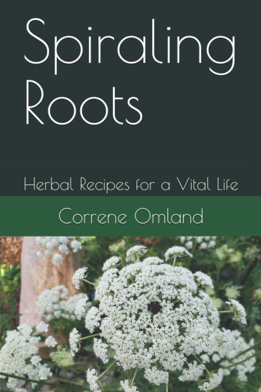Spiraling Roots: Herbal Recipes for a Vital Life
