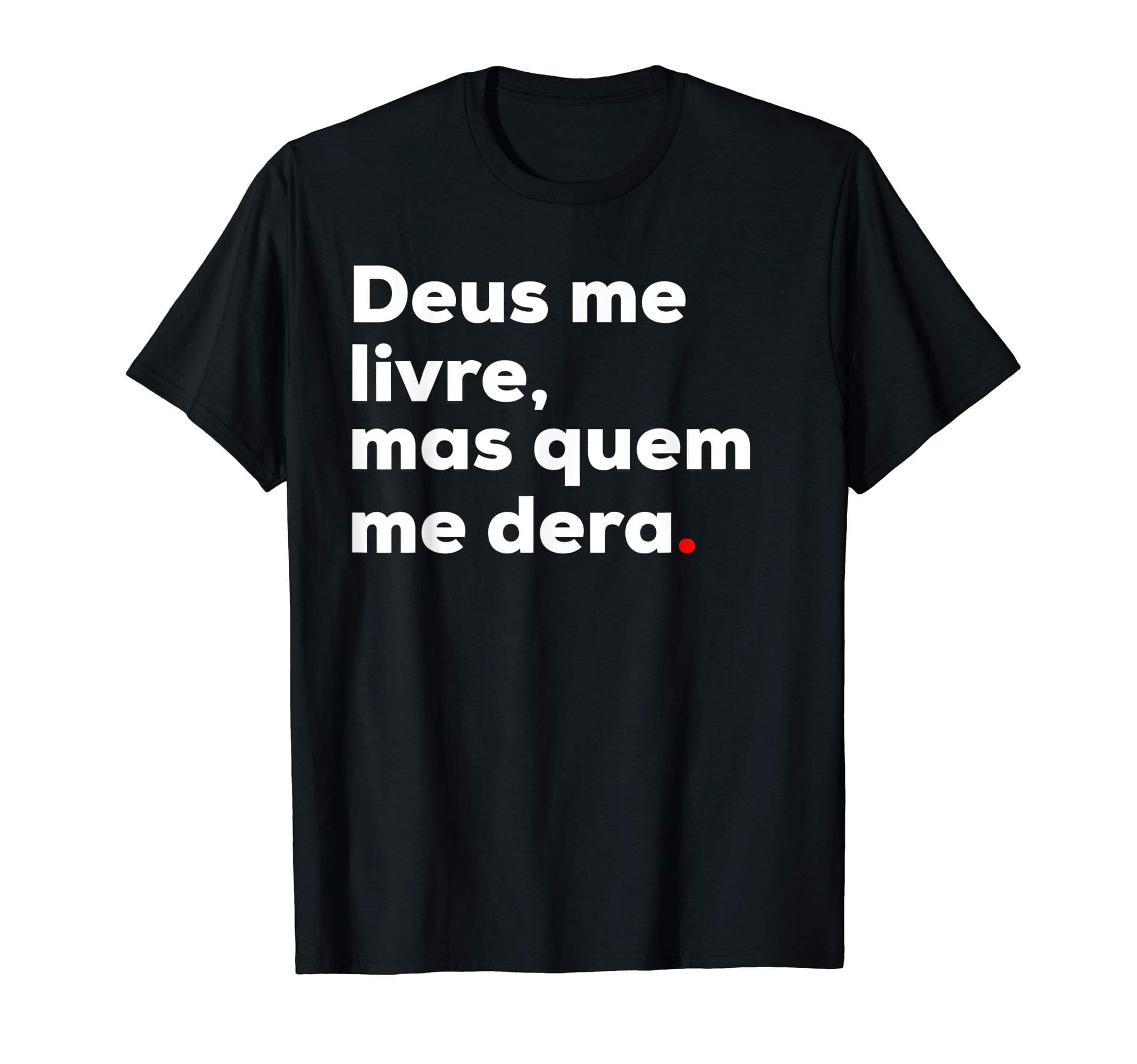 Brazucas ClothingDeus Me Livre Mas Quem Me Dera Funny Brazilian Brasil T-Shirt