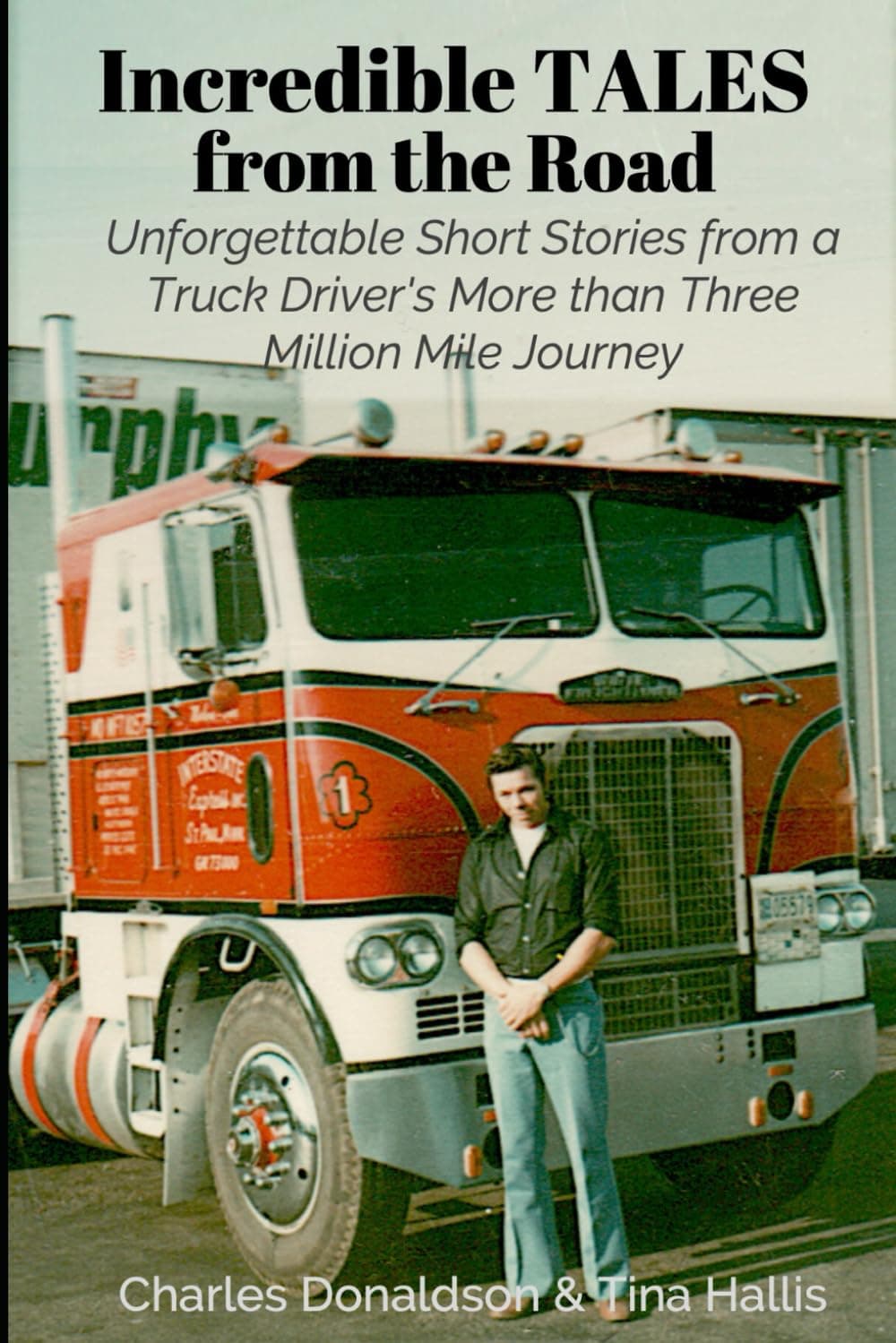 Incredible Tales from the Road: Unforgettable Short Stories of a Truck Driver's More than Three Million Mile Journey