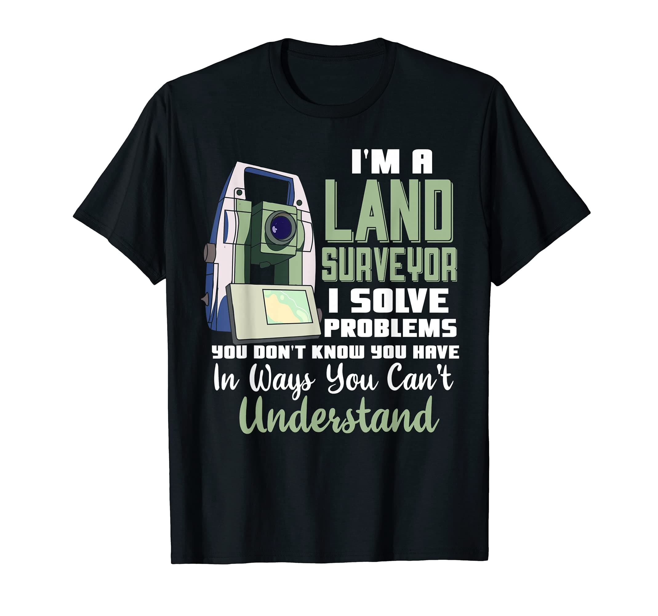 I'm A Land Surveyor Gift Funny Land Surveying Joke T-Shirt