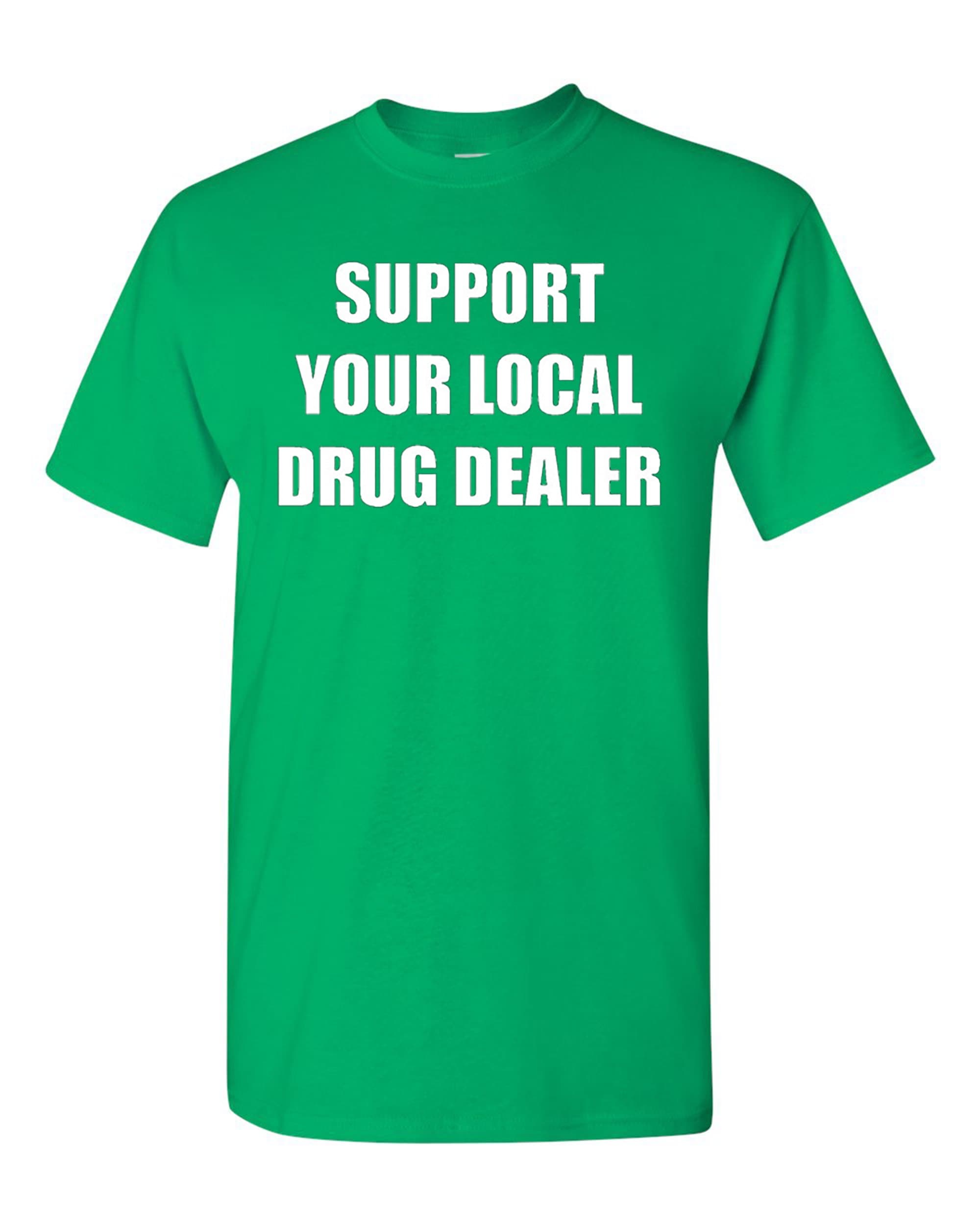 Support Your Local Drug Dealer Adult T-Shirt Tee