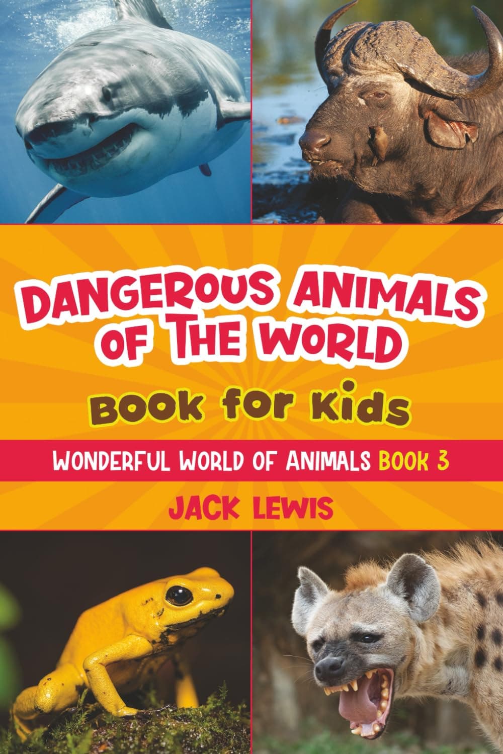 – Dangerous Animals of the World Book for Kids: Astonishing photos and fierce facts about the deadliest animals on the planet!: 3 (Wonderful World of Animals)
