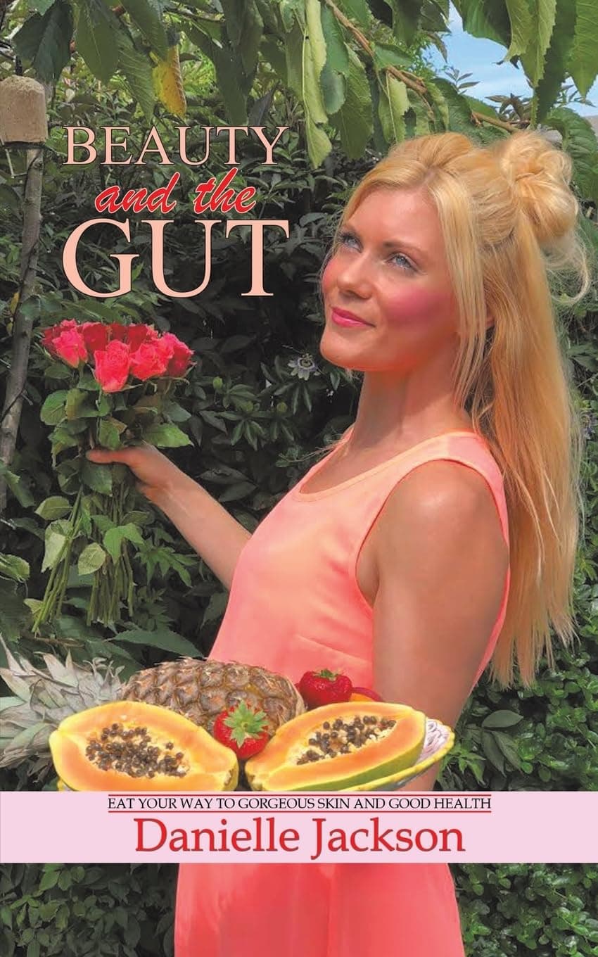 Austin Macauley Beauty and the Gut: Eat Your Way to Gorgeous Skin and Good Health