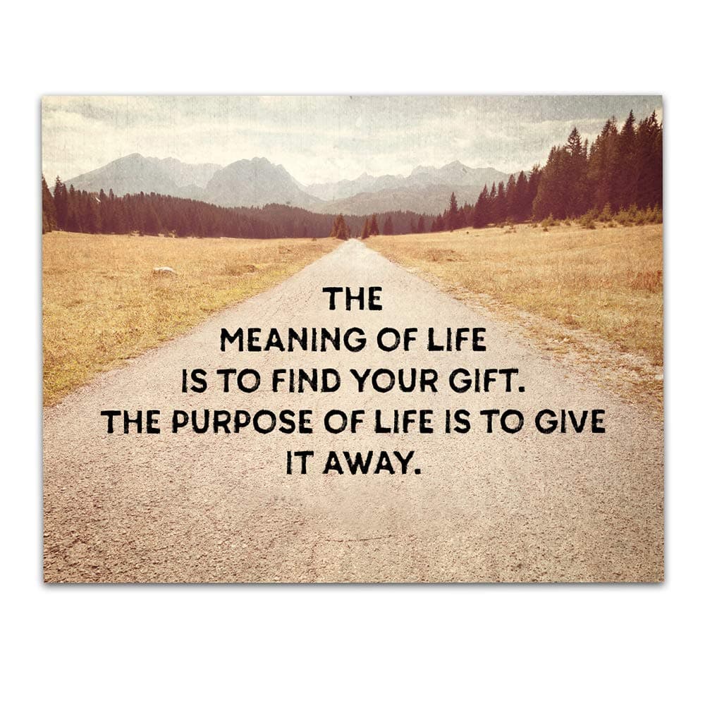 The Meaning of Life is to Find Your Gift. Inspirational Wall Art- Unframed 11 x 14 Print - Makes a Great Gift Under $15