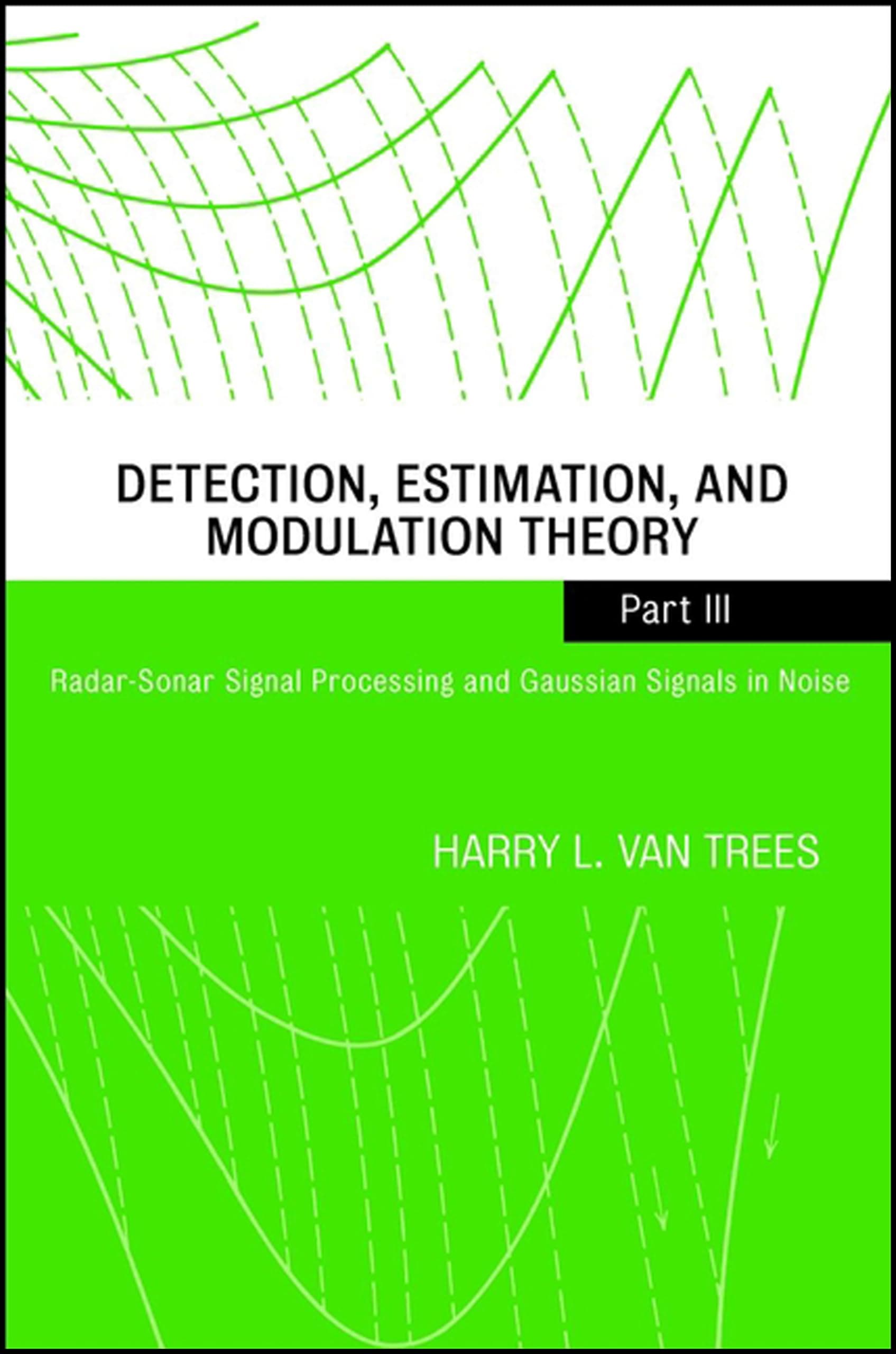 Detection, Estimation, and Modulation Theory, Part III: Radar-Sonar Signal Processing and Gaussian Signals in Noise