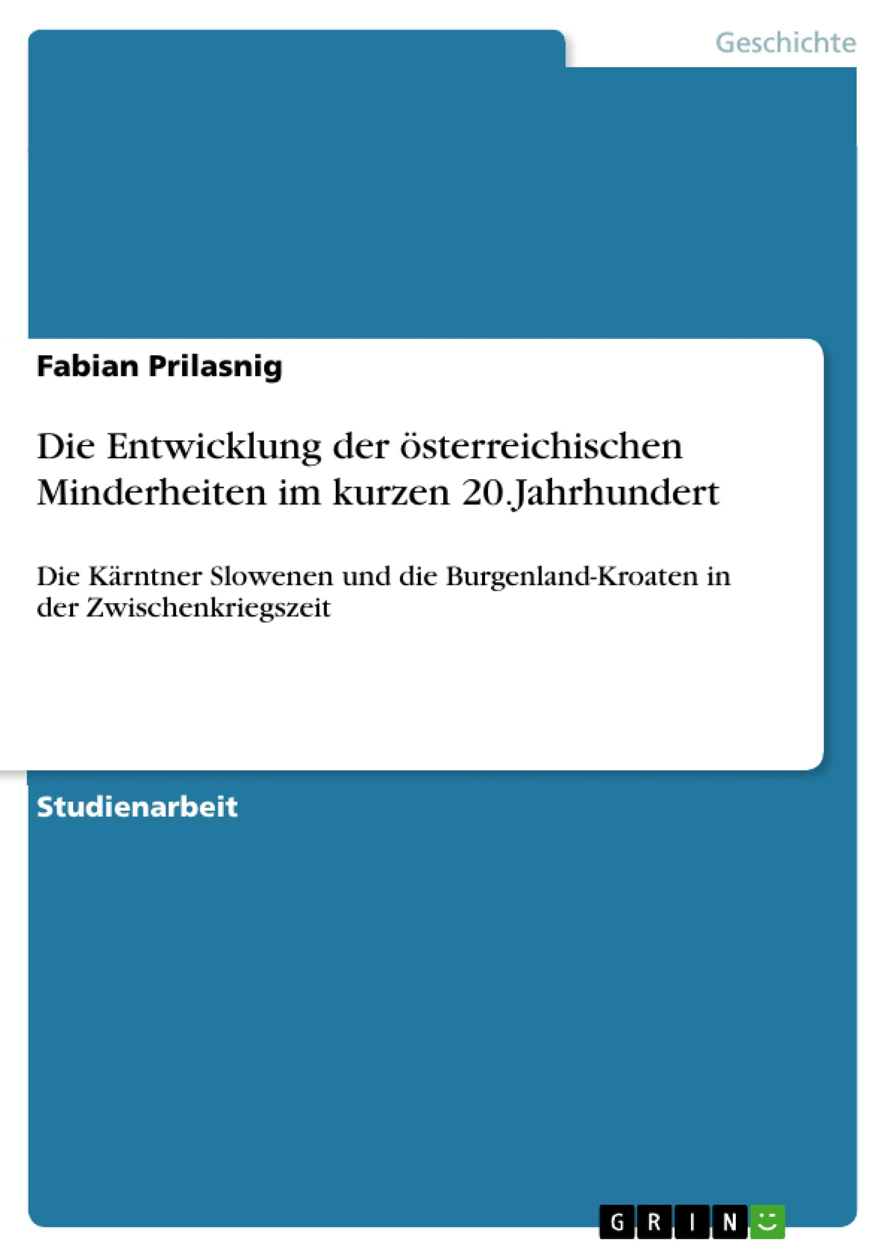 Die Entwicklung der österreichischen Minderheiten im kurzen 20.Jahrhundert: Die Kärntner Slowenen und die Burgenland-Kroaten in der Zwischenkriegszeit