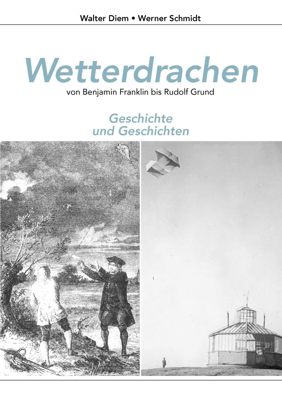 Wetterdrachen von Benjamin Franklin bis Rudolf Grund: Geschichte und Geschichten