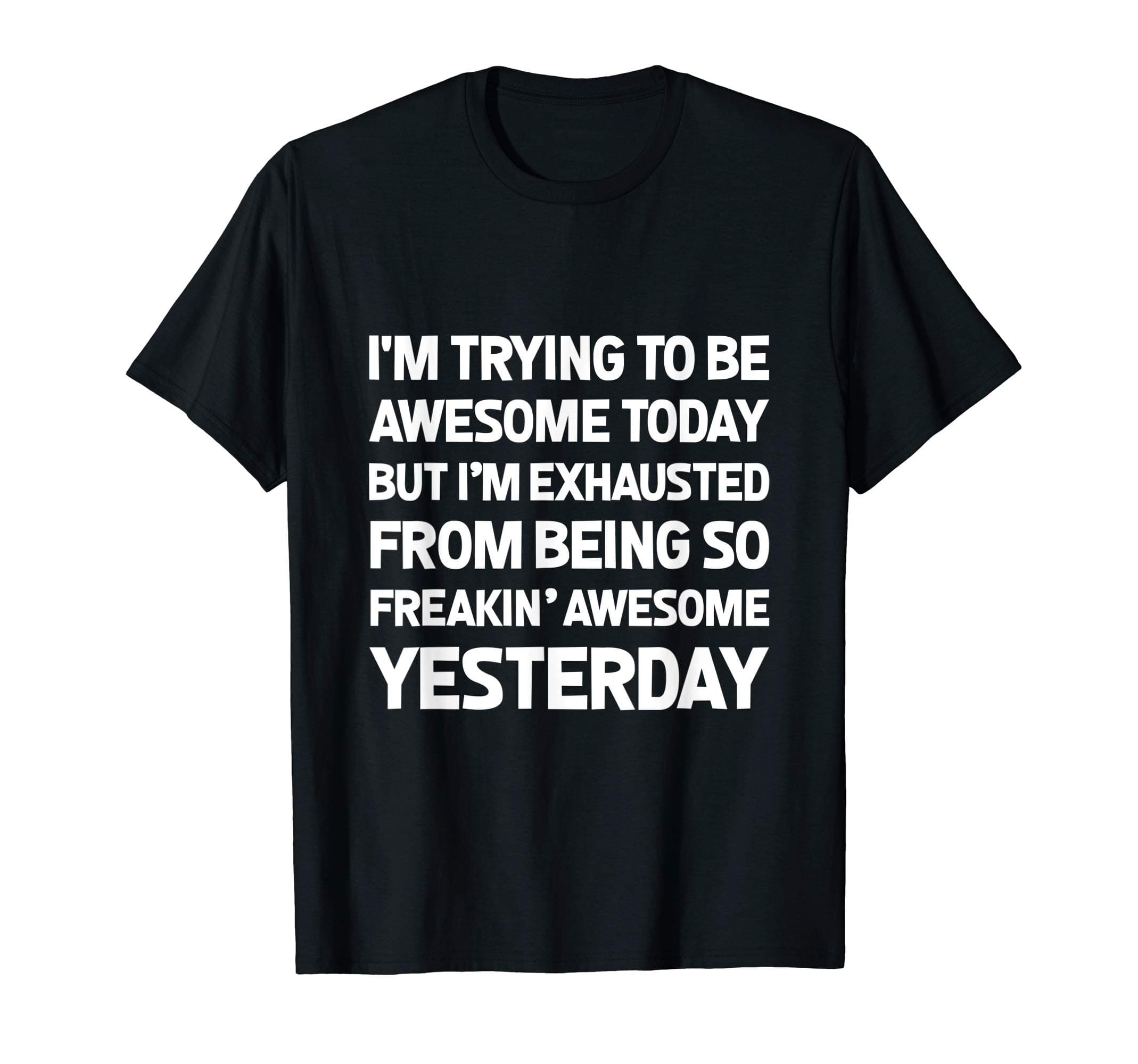 Awesome T Shirt GiftsI'm Trying To Be Awesome Today Shirt Funny T-Shirt Tee Gift T-ShirtOEKO-TEX STANDARD 100