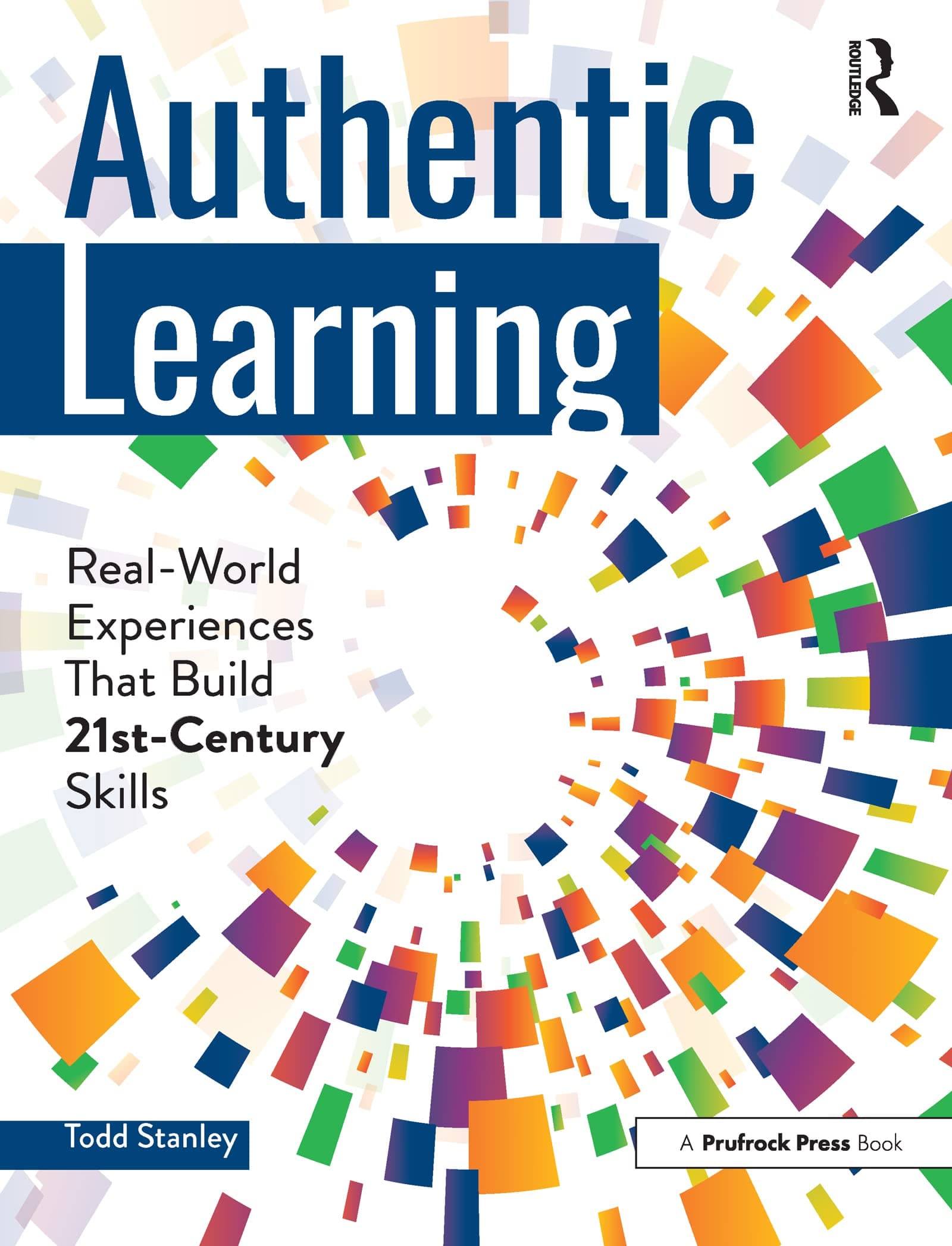 Authentic Learning: Real-World Experiences That Build 21st-Century Skills 1st Edition