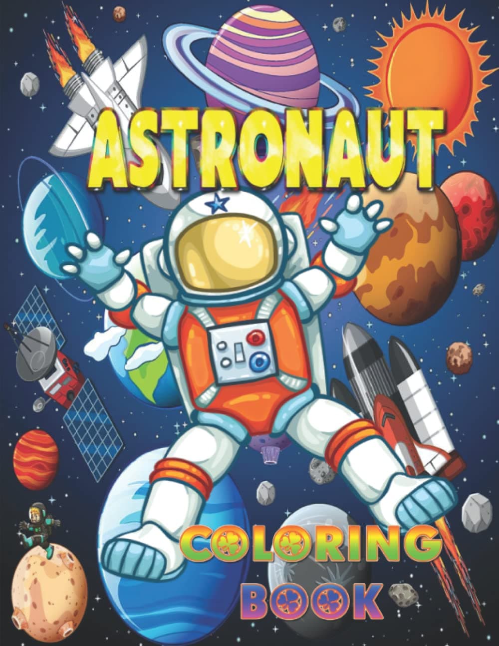 Kamoni JacobsAstronaut Coloring Book: 108 Cute Coloring Pages for Boys and Girls | Cute Especially If They’re Into Space! Fun Gift for Young Astronaut Fans: Outer ... Coloring Pages Suitable for Kids of all ages