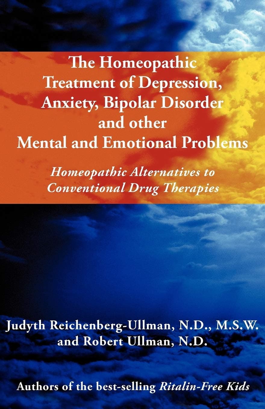 The Homeopathic Treatment of Depression, Anxiety, Bipolar and Other Mental and Emotional Problems: Homeopathic Alternatives to Conventional Drug Thera Paperback – March 6, 2012