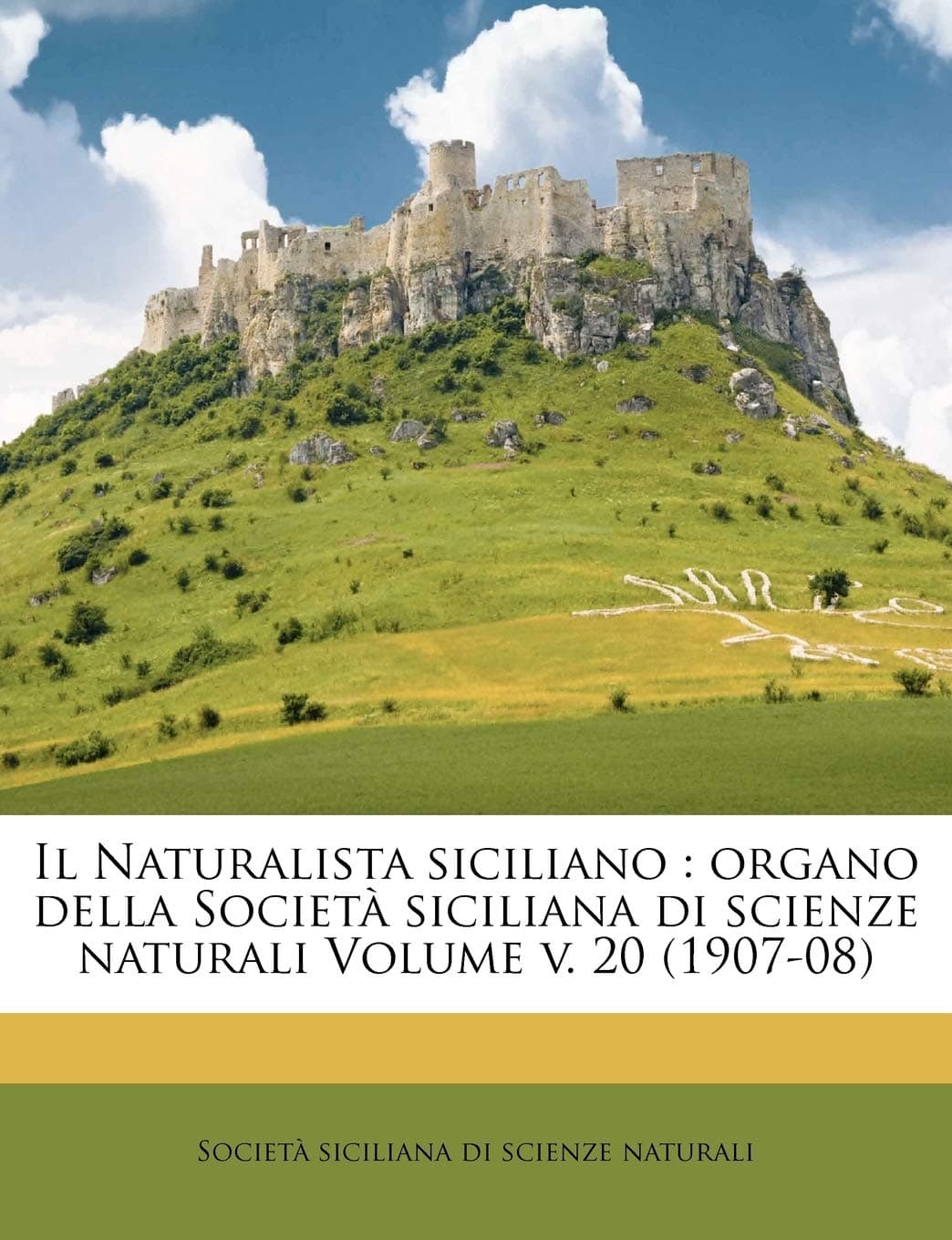 Il Naturalista Siciliano: Organo Della Societa Siciliana Di Scienze Naturali Volume V. 20 (1907-08)