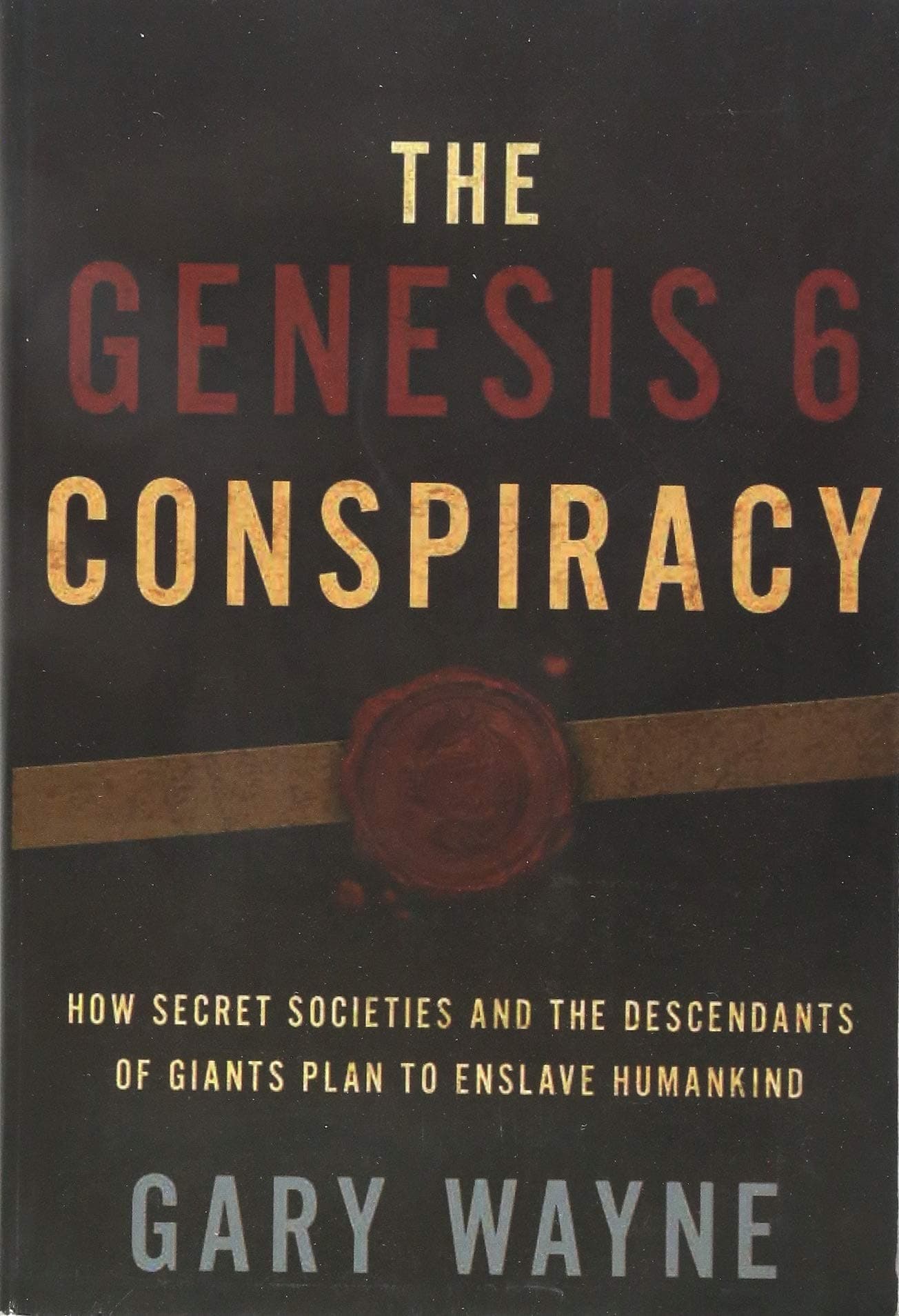 The Genesis 6 Conspiracy: How Secret Societies and the Descendants of Giants Plan to Enslave Humankind Paperback – October 30, 2014