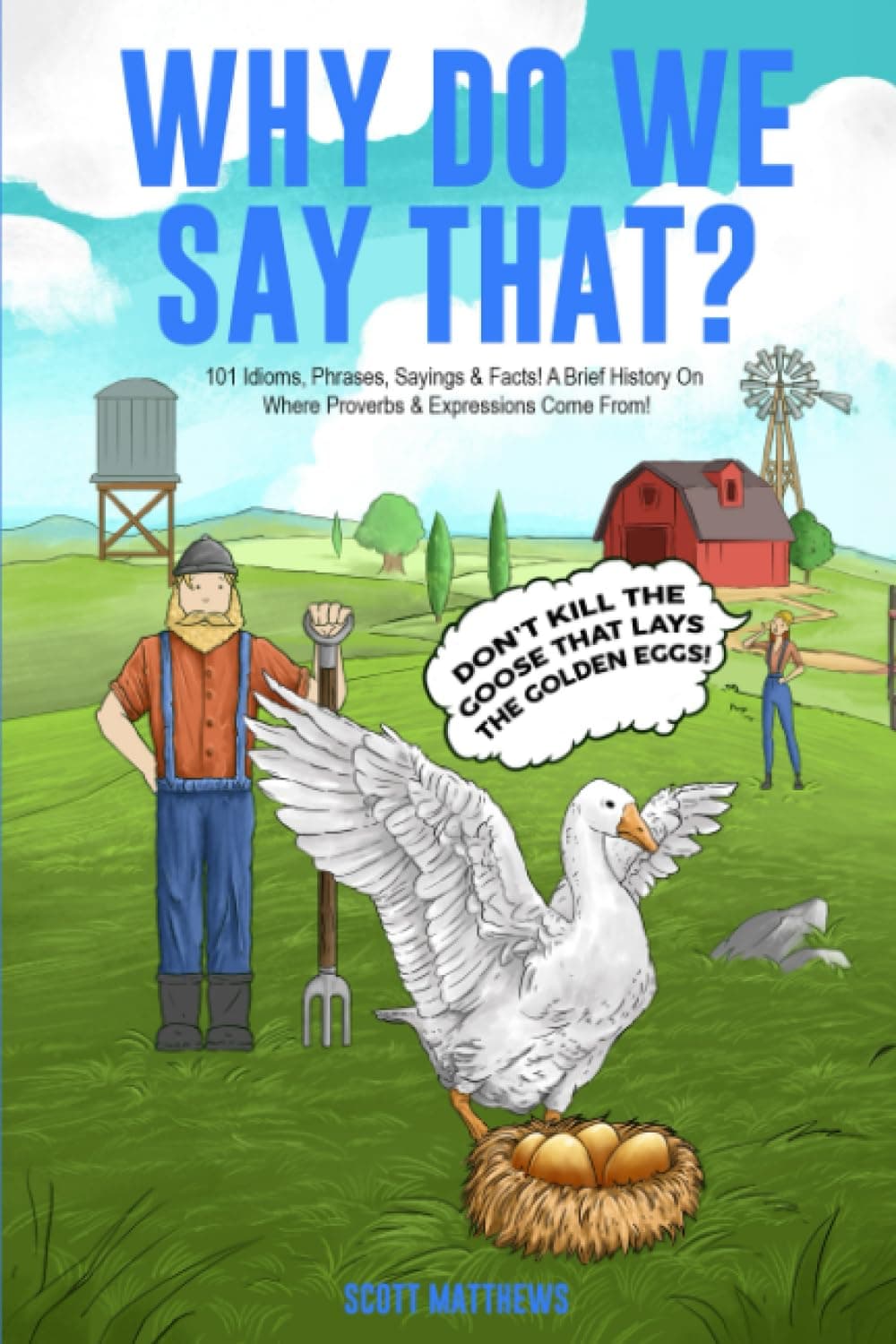 Why Do We Say That? 101 Idioms, Phrases, Sayings & Facts! A Brief History On Where Proverbs & Expressions Come From! Paperback – July 21, 2023